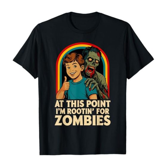 T-shirt with a child and zombie and the phrase "At This Point, I'm Rootin' for zombies."
