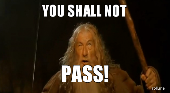 You Shall Not Pass!